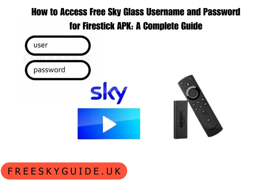 How to Access Free Sky Glass Username and Password for Firestick APK A Complete Guide