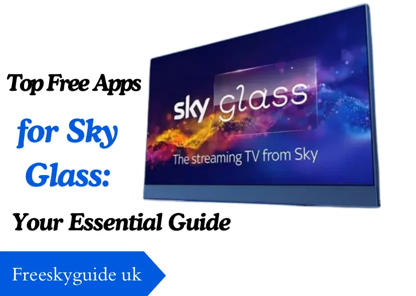 Top Free Apps for Sky Glass Your Essential Guide