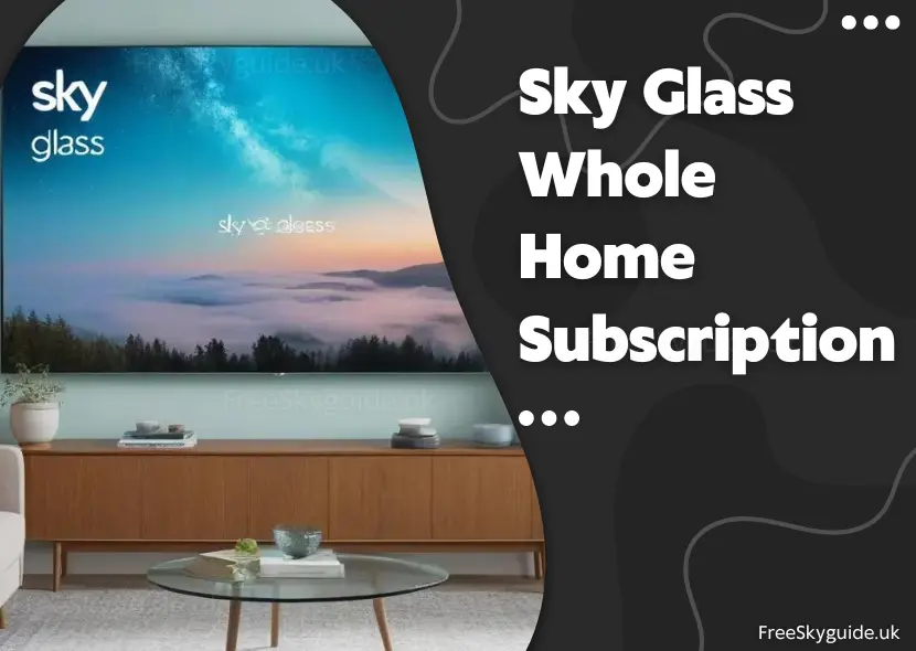 Sky Glass Whole Home Subscription: Everything You Need to Know